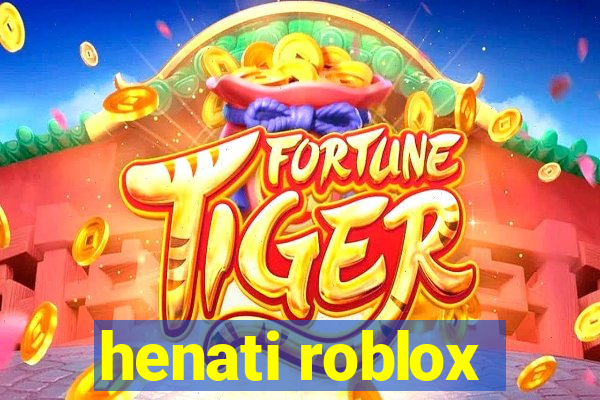 henati roblox